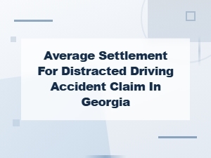 Average Distracted Driving Settlement in Georgia