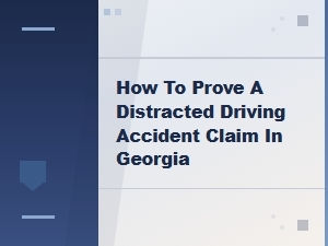 Proving a Distracted Driving Claim in Georgia