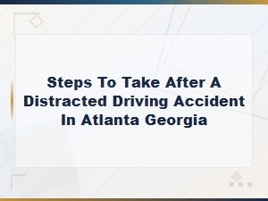 Steps After a Distracted Driving Accident in Atlanta