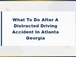 What to Do After a Distracted Driving Accident in Atlanta