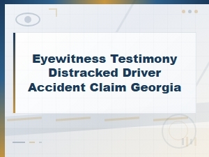 Eyewitness Testimony in Georgia Distracted Driver Claims