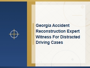 Georgia Expert Witnesses for Distracted Driving Cases
